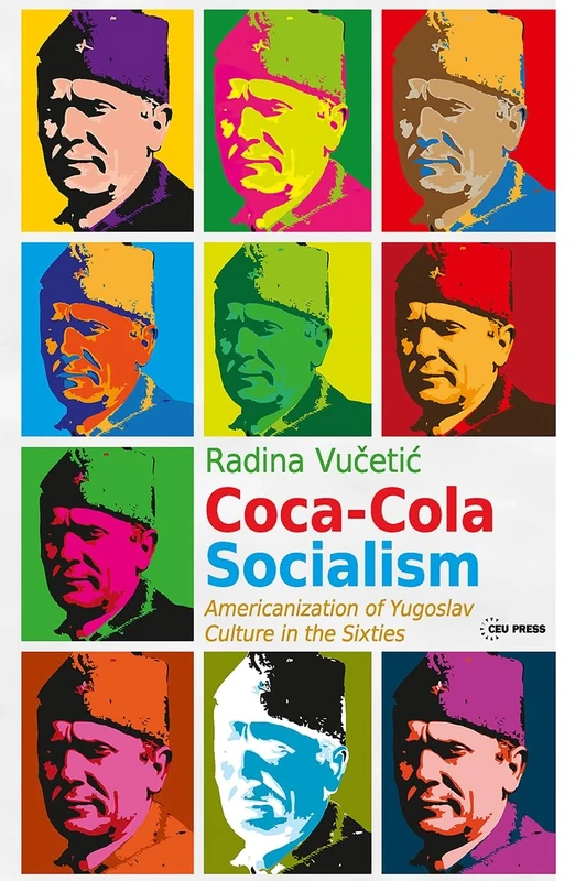 Coca-Cola Socialism: Americanization of Yugoslav Culture in the Sixties