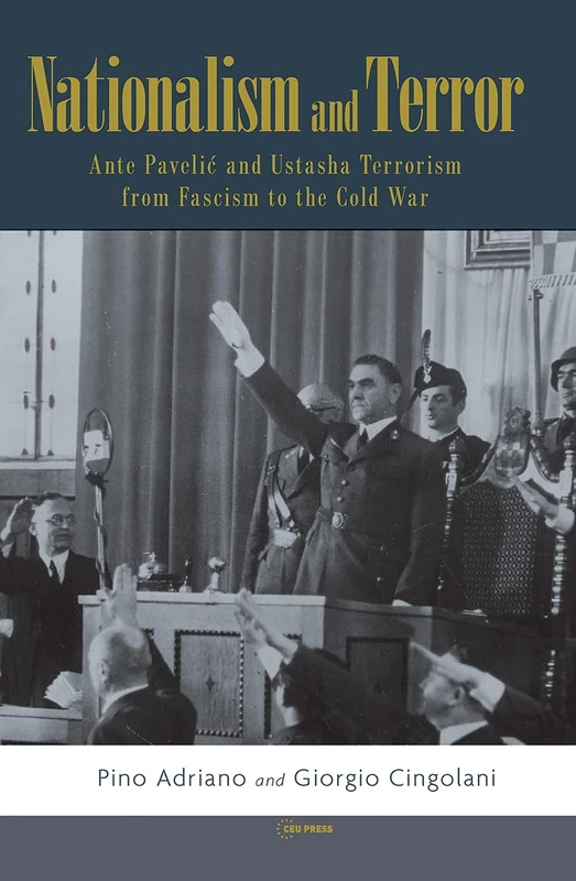 Nationalism and Terror: Ante Pavelic and Ustasha Terrorism from Fascism to the Cold War