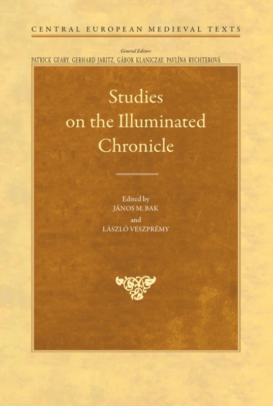 Studies on the Illuminated Chronicle (Central European Medieval Texts - CEU Press)