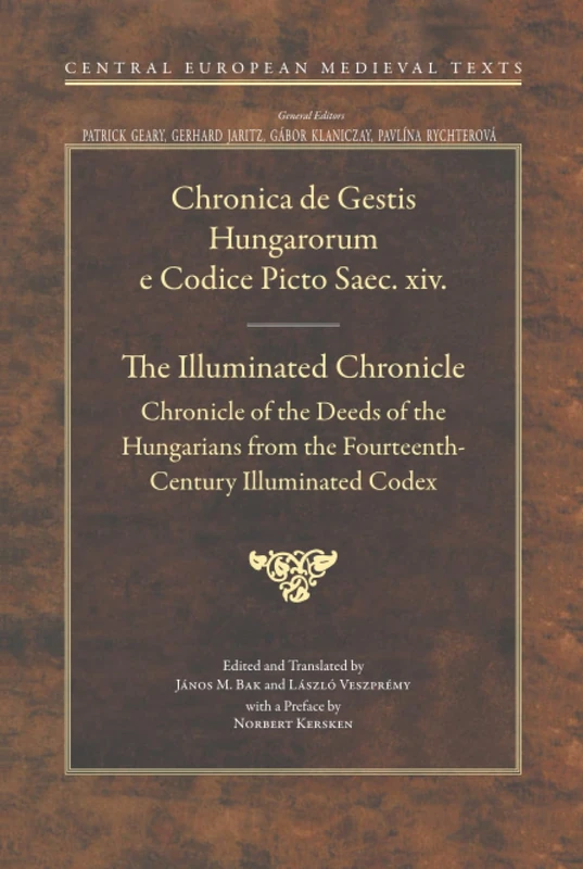 The Illuminated Chronicle: Chronicle of the Deeds of the Hungarians from the Fourteenth-Century Illuminated Codex: 9 (Central European Medieval Texts - CEU Press)