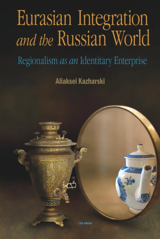 Eurasian Integration and the Russian World: Regionalism as an Identitiary Enterprise