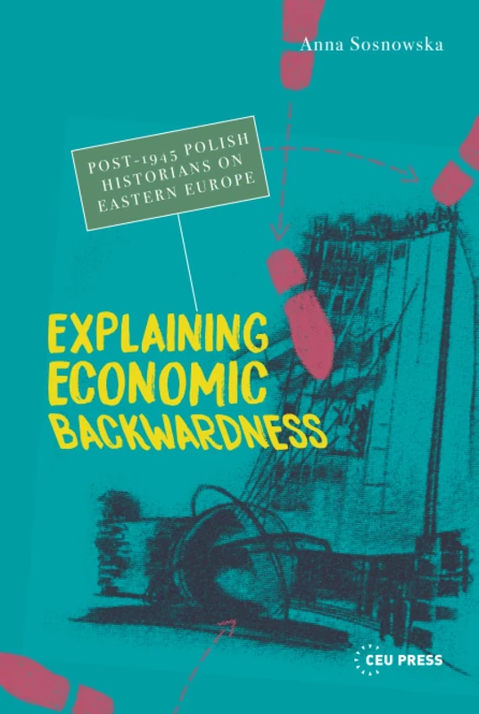 Explaining Economic Backwardness - CEU Press History Book