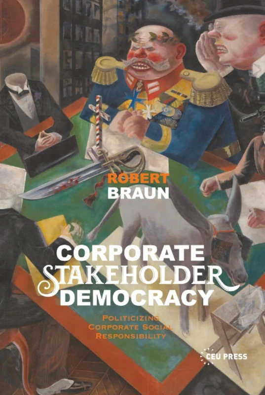 Corporate Stakeholder Democracy: Politicizing Corporate Social Responsibility