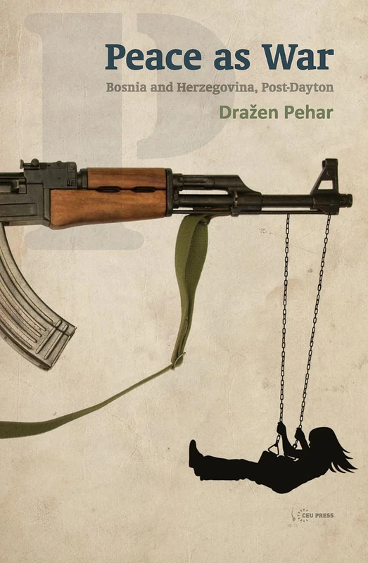 Peace as War: Bosnia-Herzegovina Post-Dayton