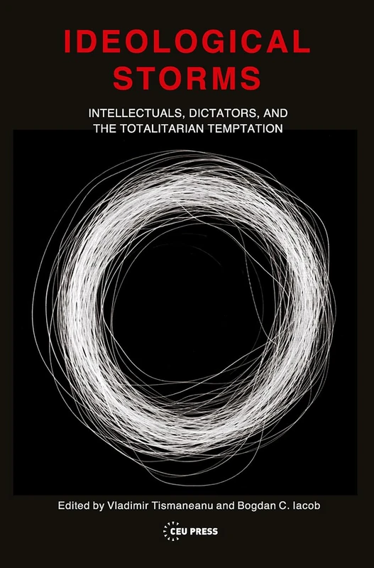 Ideological Storms: Intellectuals, Dictators, and the Totalitarian Temptation