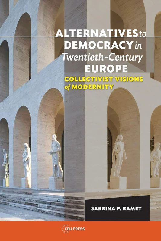 Alternatives to Democracy in Twentieth-Century Europe: Collectivist Visions of Modernity