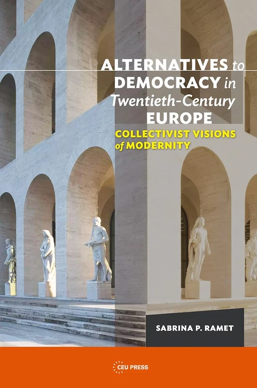 Alternatives to Democracy in Twentieth-Century Europe: Collectivist Visions of Modernity