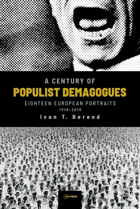 A Century of Populist Demagogues: Eighteen European Portraits, 1918-2018