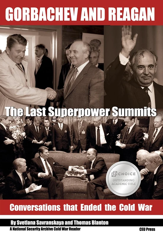 Gorbachev and Reagan: The Last Superpower Summits. Conversations that Ended the Cold War (National Security Archive Cold War Reader - CEU Press)