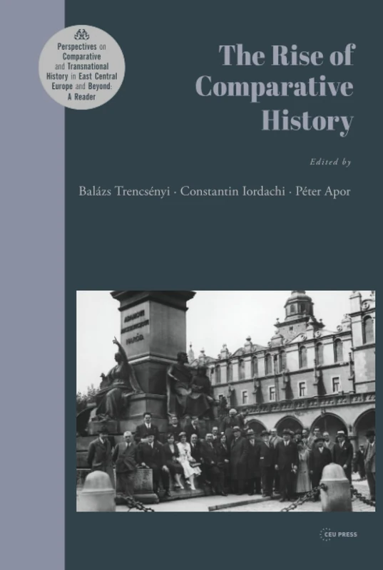 The Rise of Comparative History: A Reader: 1 (Perspectives on Comparative and Transnational History in East Central Europe and Beyond: A Reader)