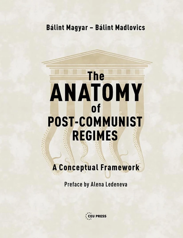 The Anatomy of Post-Communist Regimes: A Conceptual Framework