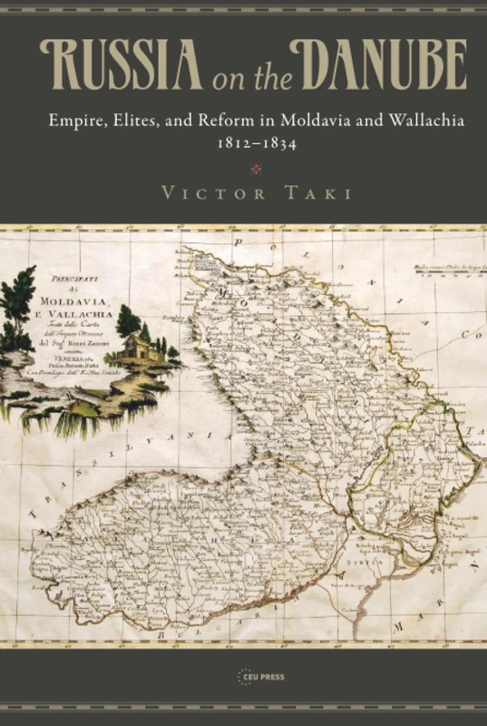 Russia on the Danube: Empire, Elites, and Reform in Moldavia and Wallachia, 1812–1834 (Historical Studies in Eastern Europe and Eurasia - CEU Press)