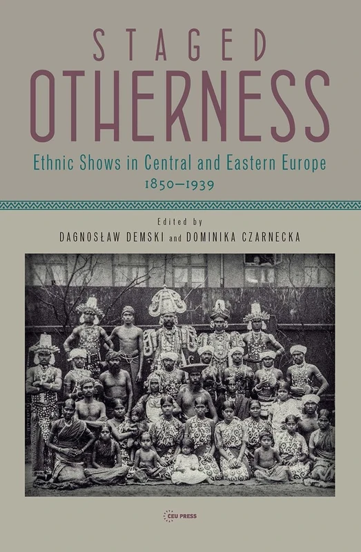 Staged Otherness: Ethnic Shows in Central and Eastern Europe, 1850-1939