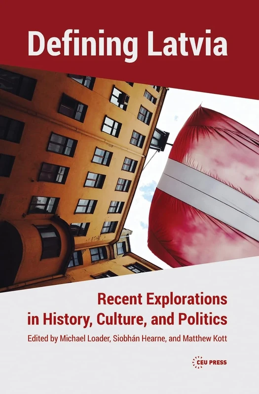 Defining Latvia: Recent Explorations in History, Culture, and Politics