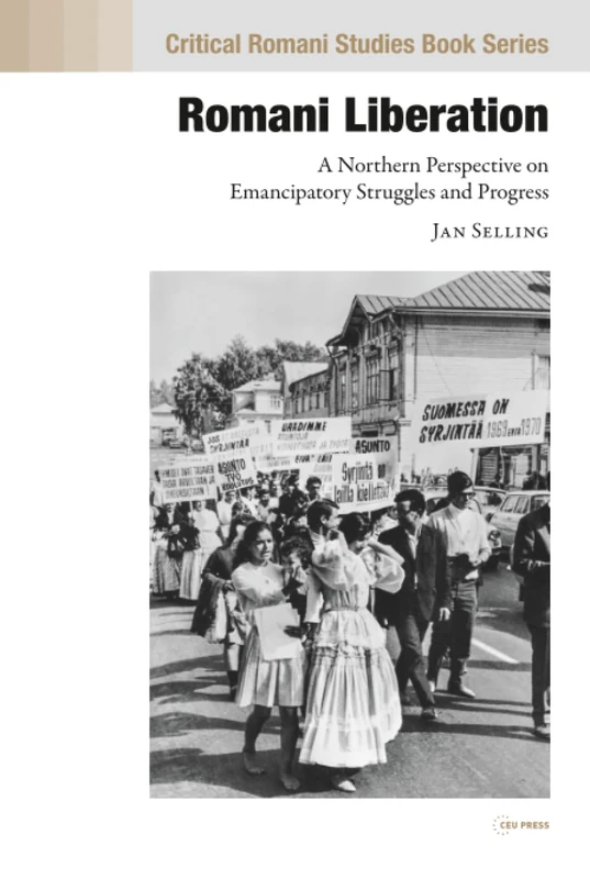 Romani Liberation: A Northern Perspective on Emancipatory Struggles and Progress (Critical Romani Studies Book Series - CEU Press)