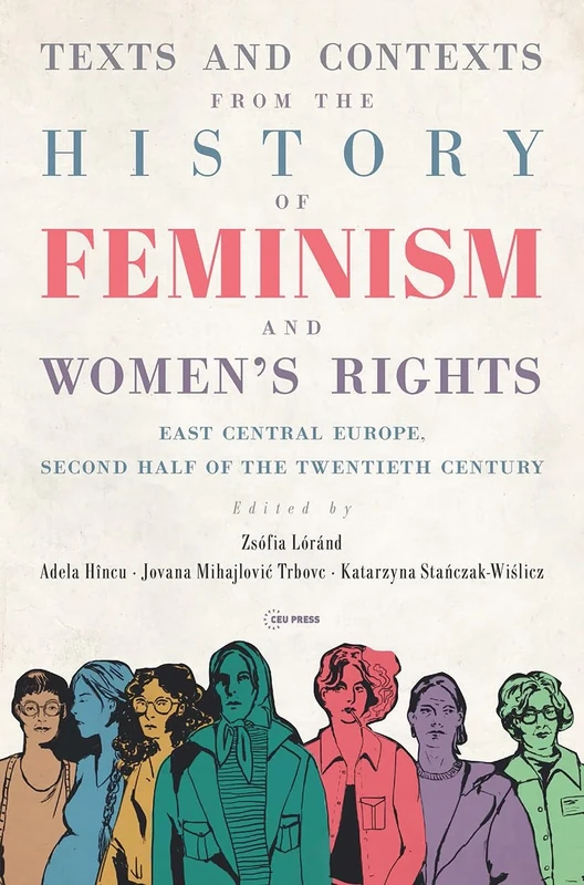 Texts and Contexts from the History of Feminism and Women’s Rights: East Central Europe, Second Half of the Twentieth Century