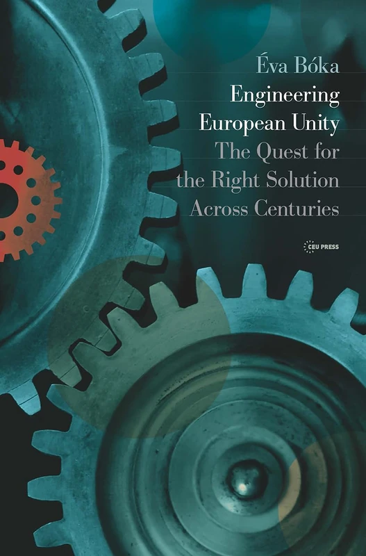 Engineering European Unity: The Quest for the Right Solution Across Centuries