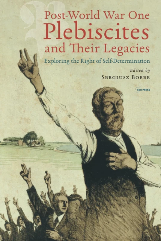 Post-World War One Plebiscites and Their Legacies: Exploring the Right of Self-Determination