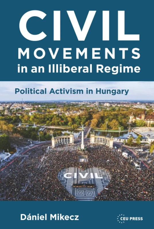 Civil Movements in an Illiberal Regime: Political Activism in Hungary