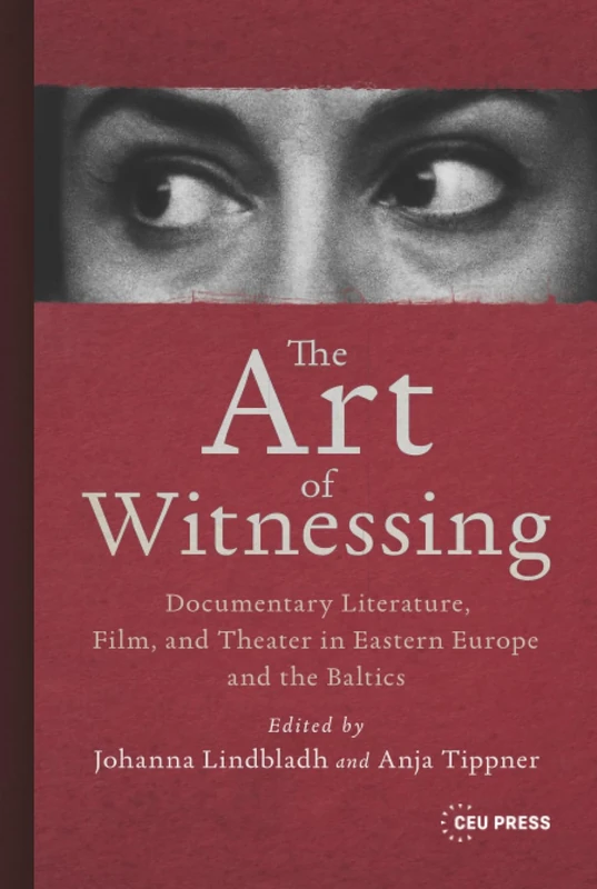 The Art of Witnessing: Documentary Art, Literature, Film and Theatre in Eastern Europe and the Baltics - Image 1