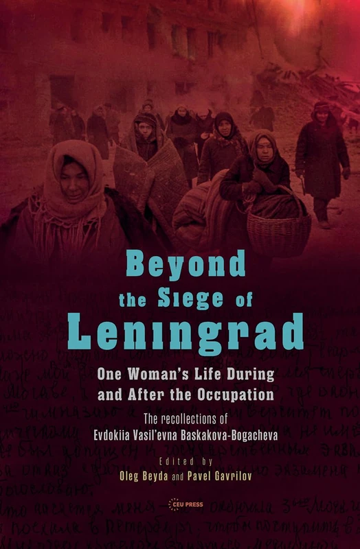 Beyond the Siege of Leningrad: One Woman’s Life during and after the Occupation: The Recollections of Evdokiia Vasil’evna Baskakova-Bogacheva ... Europe: A Cross-Disciplinary Series) - Image 1