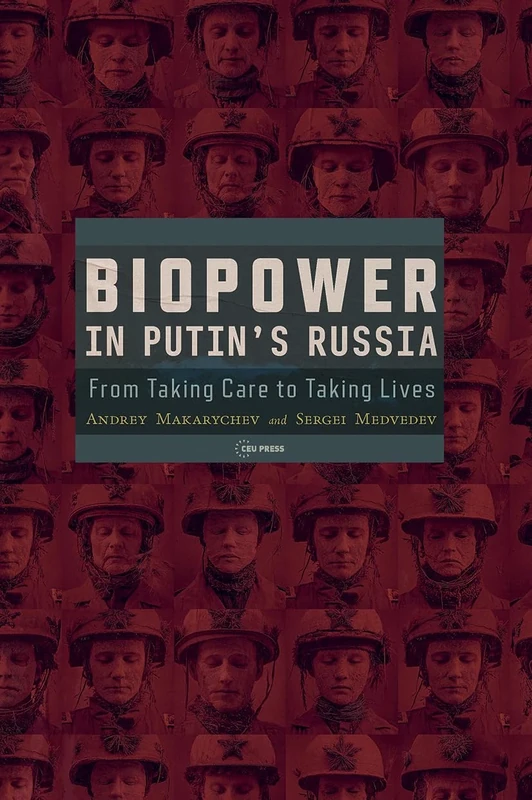 Biopower in Putin’s Russia: From Taking Care to Taking Lives