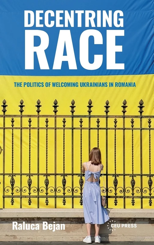 Decentring Race: The Politics of Welcoming Ukrainians in Romania