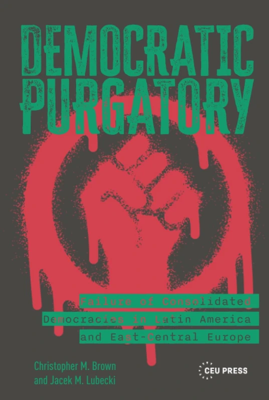 Democratic Purgatory: Failure of Consolidated Democracies in Latin America and East-Central Europe