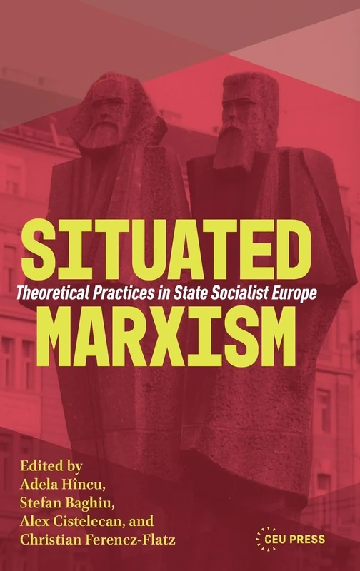 Situated Marxism: Theoretical Practices in State Socialist Europe
