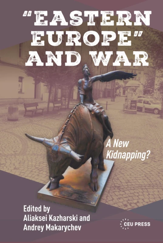 “Eastern Europe” and War: A New Kidnapping?