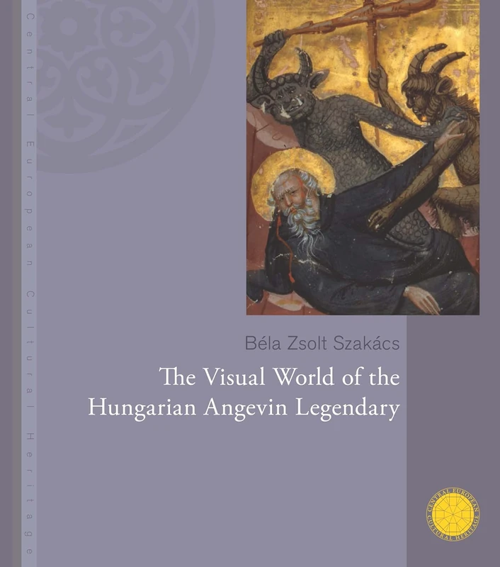 The Visual World of the Hungarian Angevin Legendary - CEU Press