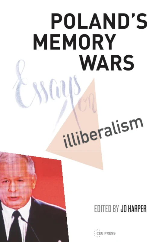 Poland's Memory Wars: Essays on Illiberalism