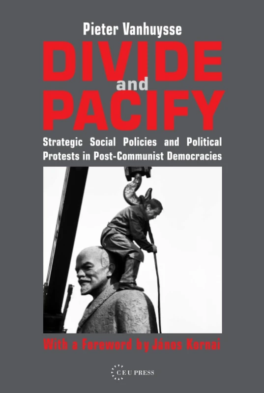 Divide and Pacify: Strategic Social Policies and Political Protests in Post-Communist Democracies