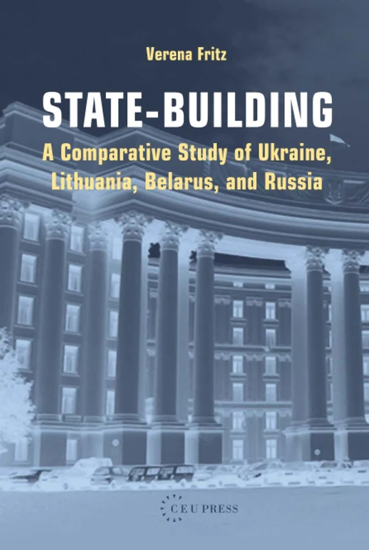 State-building: Ukraine, Lithuania, Belarus, Russia - CEU Press