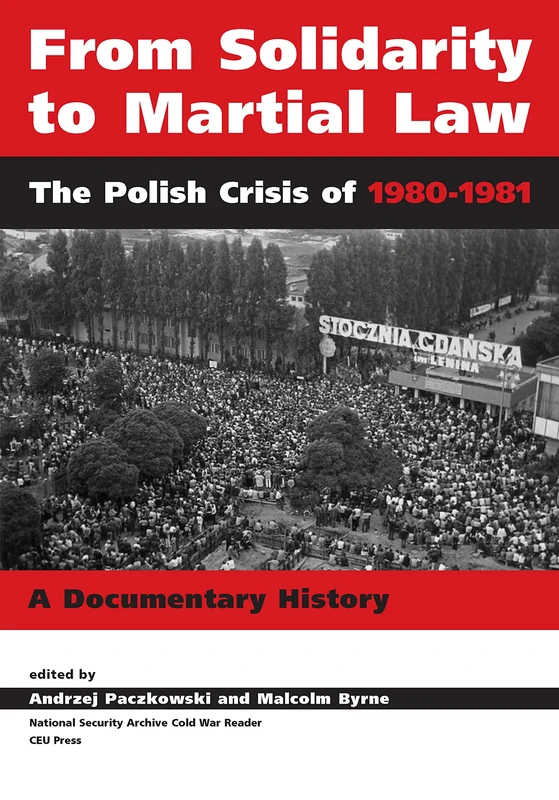 From Solidarity to Martial Law: The Polish Crisis of 19801982 (National Security Archive Cold War Reader - CEU Press)
