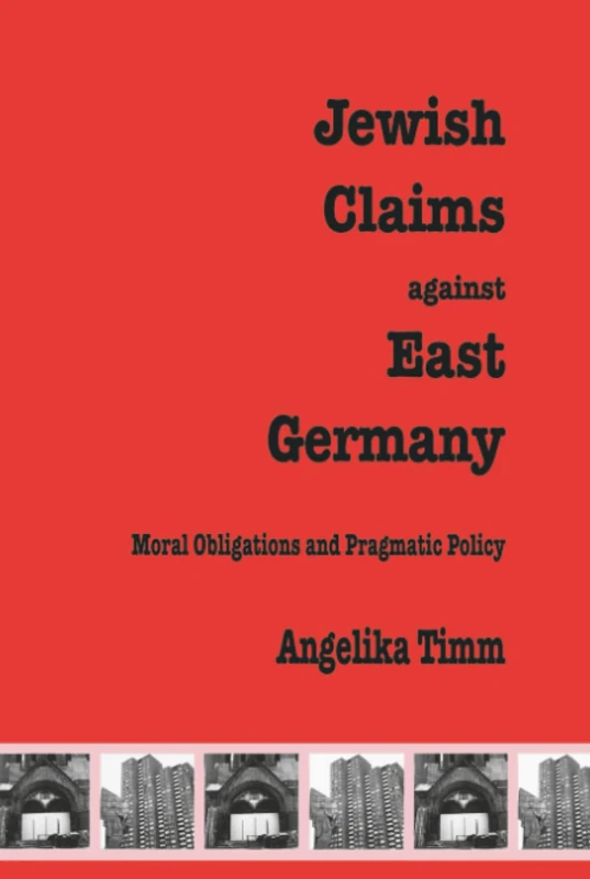 Jewish Claims Against East Germany: Moral Obligations and Pragmatic Policy