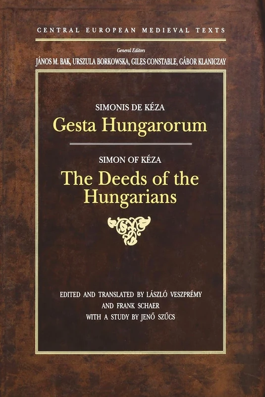 Gesta Hungarorum: The Deeds of the Hungarians (Central European Mediaeval Texts) - Bilingual edition in Latin and English