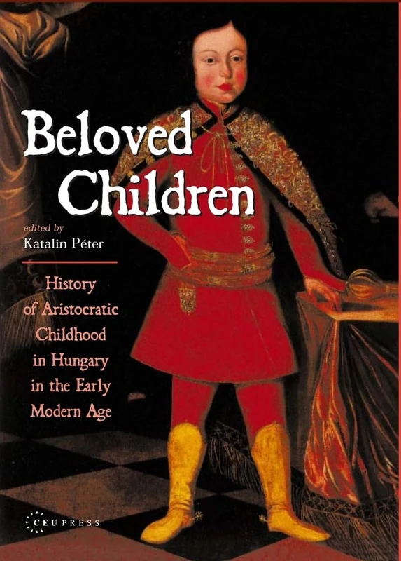 Beloved Children: History of Childhood in Hungary in the Early Modern Age - Image 1