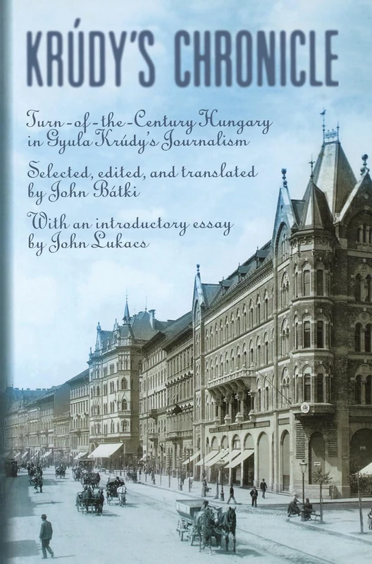 Krúdy's Chronicles: Turn-of-the-Century Hungary in Gyula Krudy's Journalism - Image 1