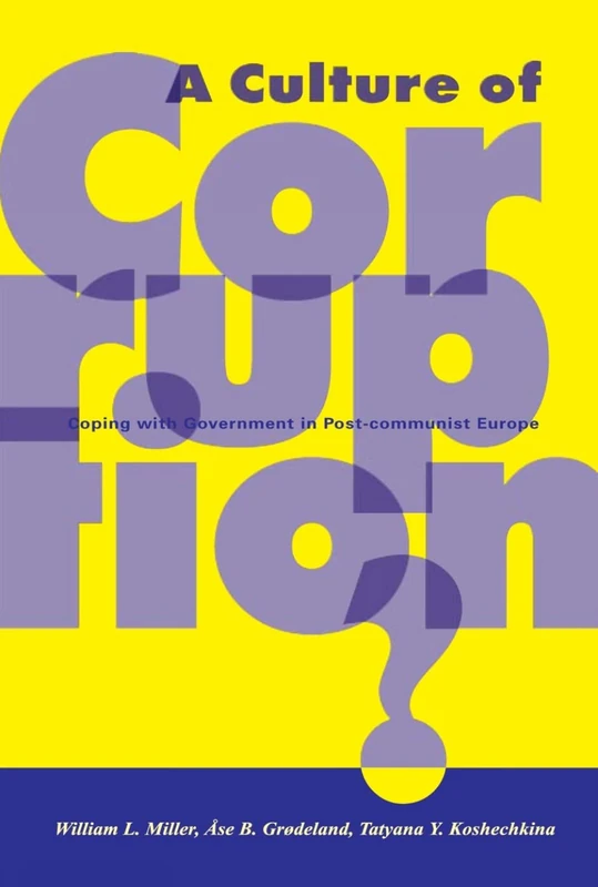 A Culture of Corruption?: Coping with Government in Post-communist Europe