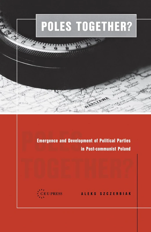 Poles Together?: The Emergence and Development of Political Parties in Postcommunist Poland