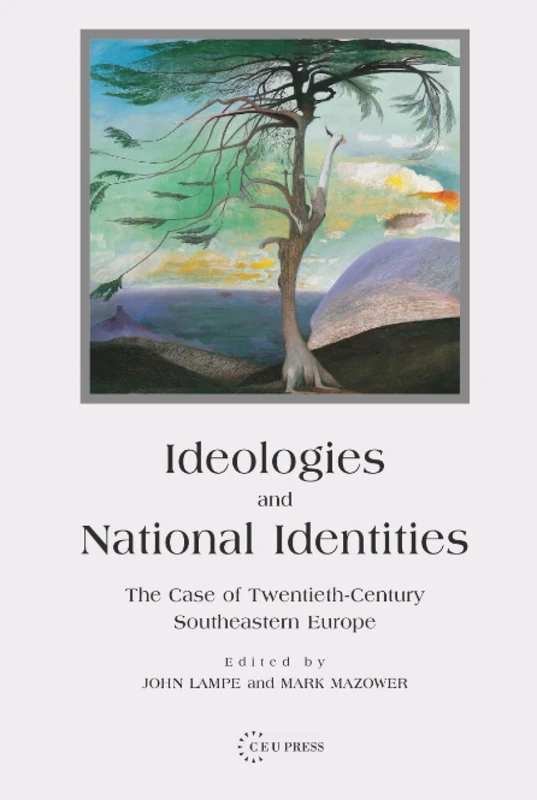Ideologies and National Identities: The Case of Twentieth-Century Southeastern Europe