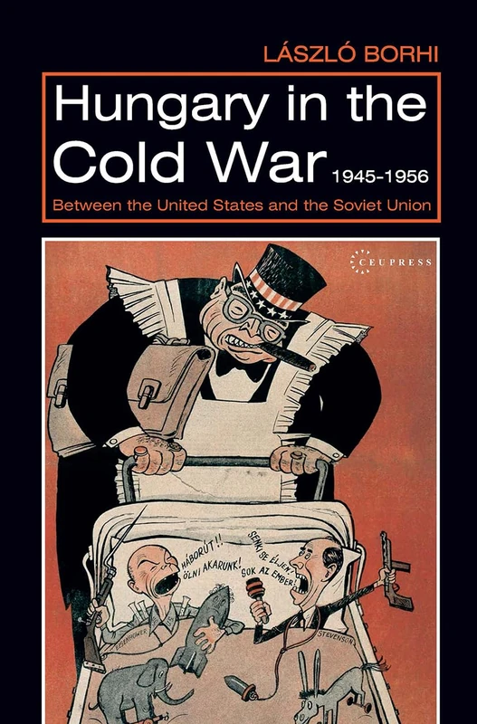 Hungary in the Cold War 1945-1956 - CEU Press History Book