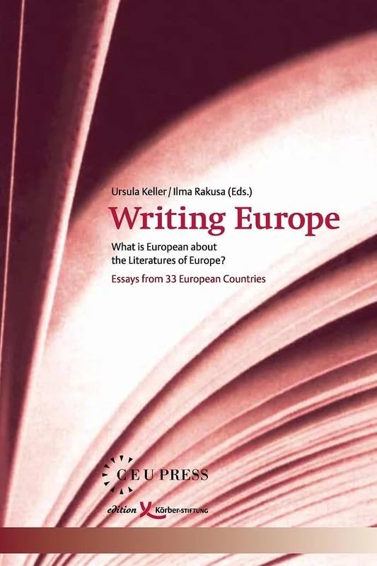 Writing Europe: What is European about the Literatures of Europe? Essays from 33 European Countries