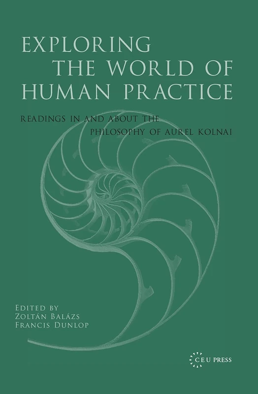 Exploring the World of Human Practice - Aurel Kolnai Philosophy