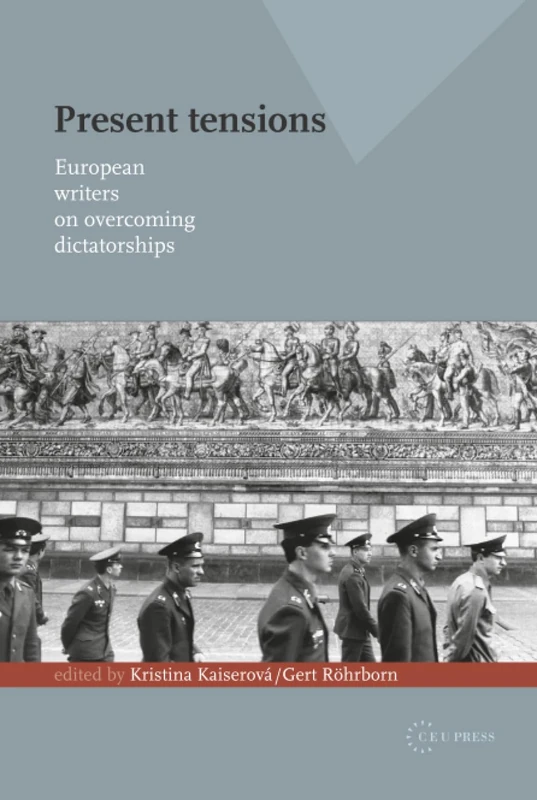 Present Tensions: European Writers on Overcoming Dictatorships