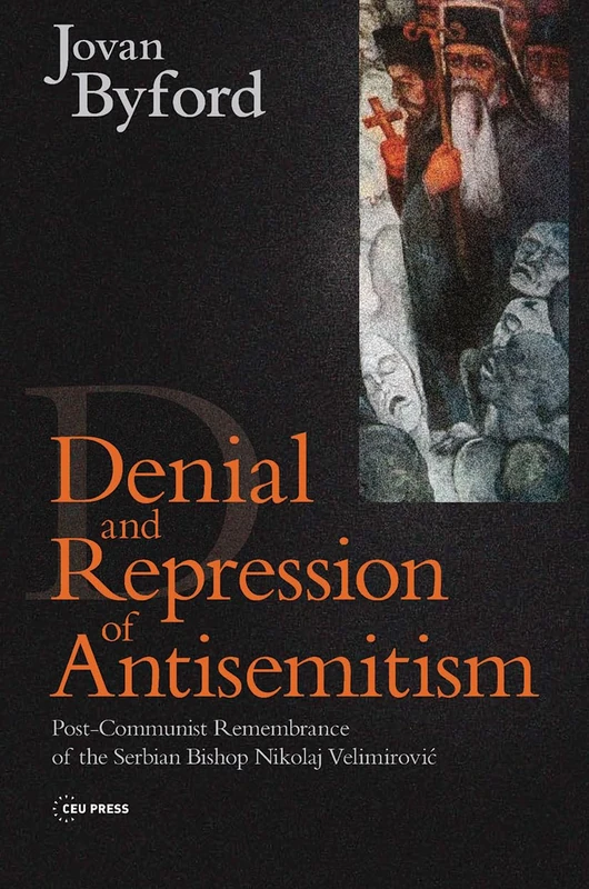 Denial and Repression of Anti-Semitism: Post-Communist Rehabilitation of the Serbian Bishop Nikolaj Velimirovic