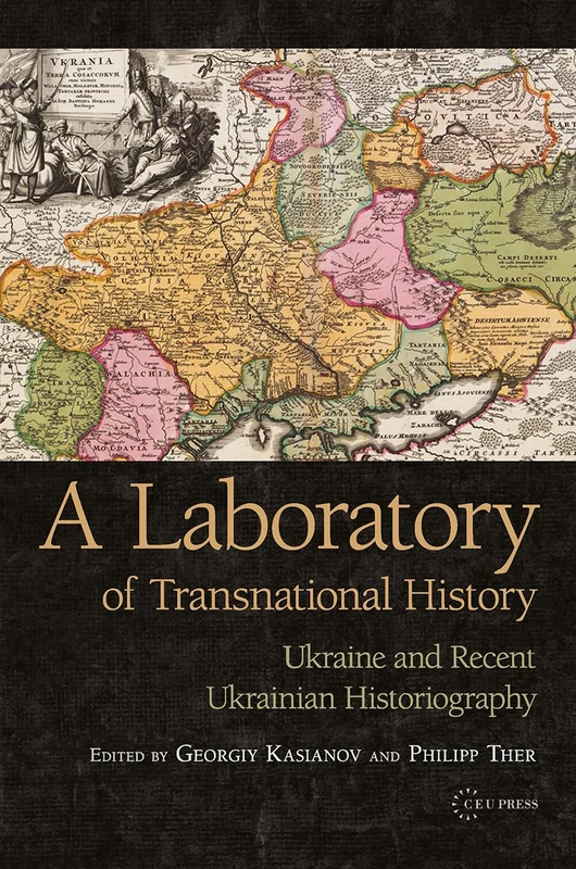 A Laboratory of Transnational History: Ukraine and Recent Ukrainian Historiography