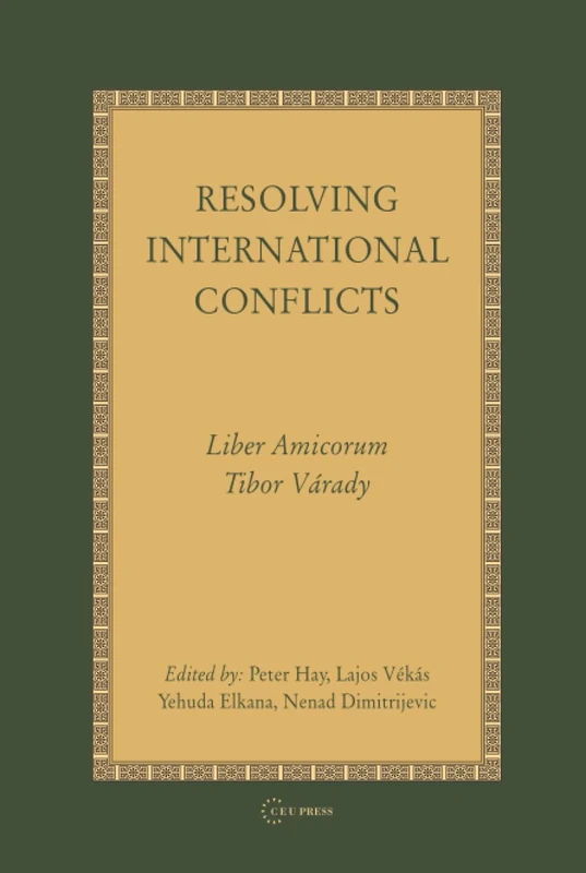 Resolving International Conflicts: Liber Amicorum Tibor Varady