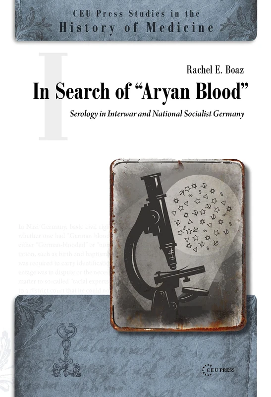 In Search of "Aryan Blood": Serology in Interwar and National Socialist Germany (CEU Press Studies in the History of Medicine) - Image 1